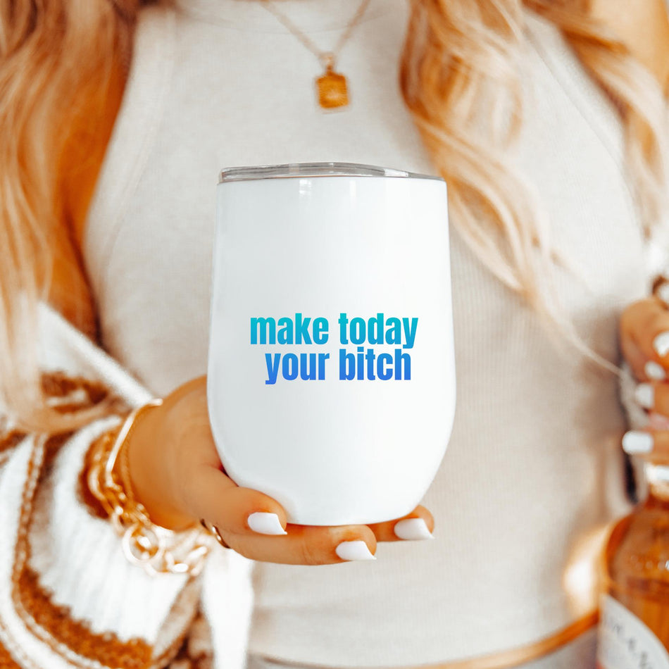 Sassy Sayings Wine Tumbler, Fun Gift for Friends, Make Today Your Bitch, Adult Humor, Wine Lover, Personal Use, Party